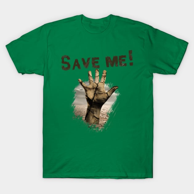 Save Me !  dry land , save water and earth T-Shirt by Jkinkwell